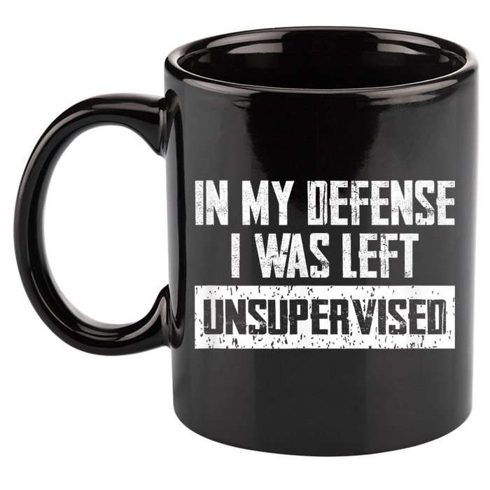 In My Defense I Was Left Unsupervised Cool Funny 11oz C Handle Ceramic Mug