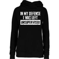 In My Defense I Was Left Unsupervised Cool Funny Womens Funnel Neck Pullover Hood