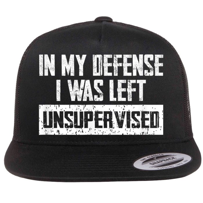 In My Defense I Was Left Unsupervised Cool Funny Flatbill Hat
