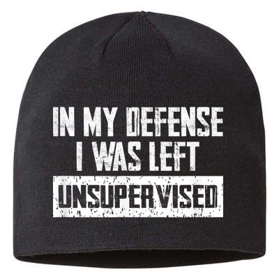 In My Defense I Was Left Unsupervised Cool Funny Sustainable Beanie