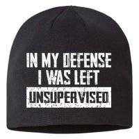 In My Defense I Was Left Unsupervised Cool Funny Sustainable Beanie