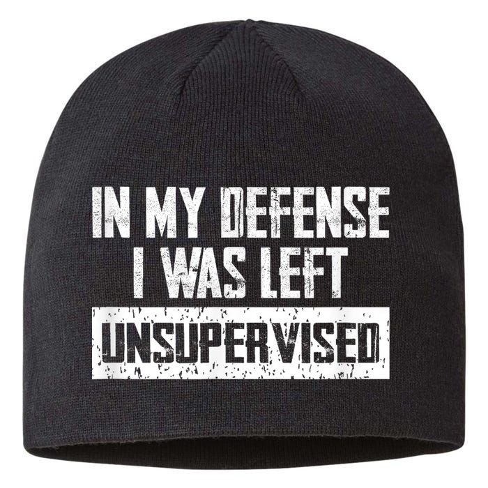 In My Defense I Was Left Unsupervised Cool Funny Sustainable Beanie