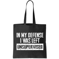 In My Defense I Was Left Unsupervised Cool Funny Bag