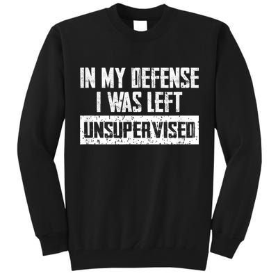 In My Defense I Was Left Unsupervised Cool Funny Tall Sweatshirt
