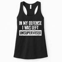 In My Defense I Was Left Unsupervised Cool Funny Womens Tank Top