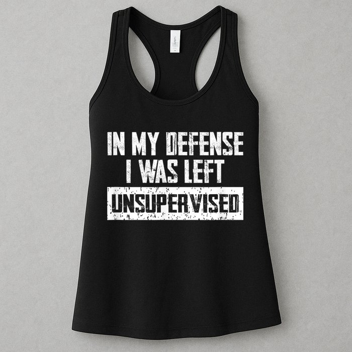 In My Defense I Was Left Unsupervised Cool Funny Womens Tank Top