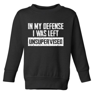 In My Defense I Was Left Unsupervised Cool Funny Toddler Sweatshirt