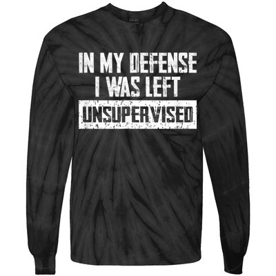 In My Defense I Was Left Unsupervised Cool Funny Tie-Dye Long Sleeve Shirt