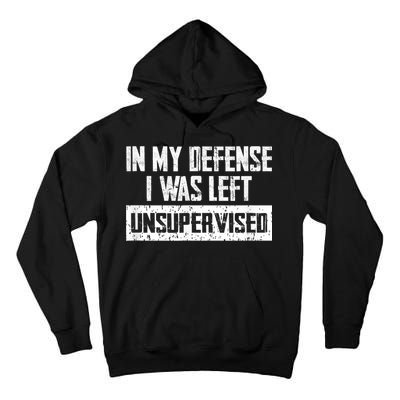 In My Defense I Was Left Unsupervised Cool Funny Tall Hoodie