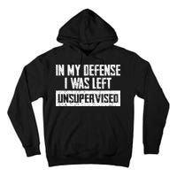 In My Defense I Was Left Unsupervised Cool Funny Tall Hoodie