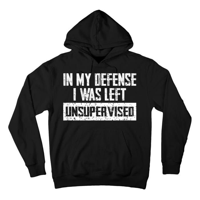In My Defense I Was Left Unsupervised Cool Funny Tall Hoodie