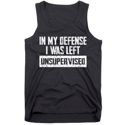 In My Defense I Was Left Unsupervised Cool Funny Tank Top