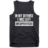 In My Defense I Was Left Unsupervised Cool Funny Tank Top