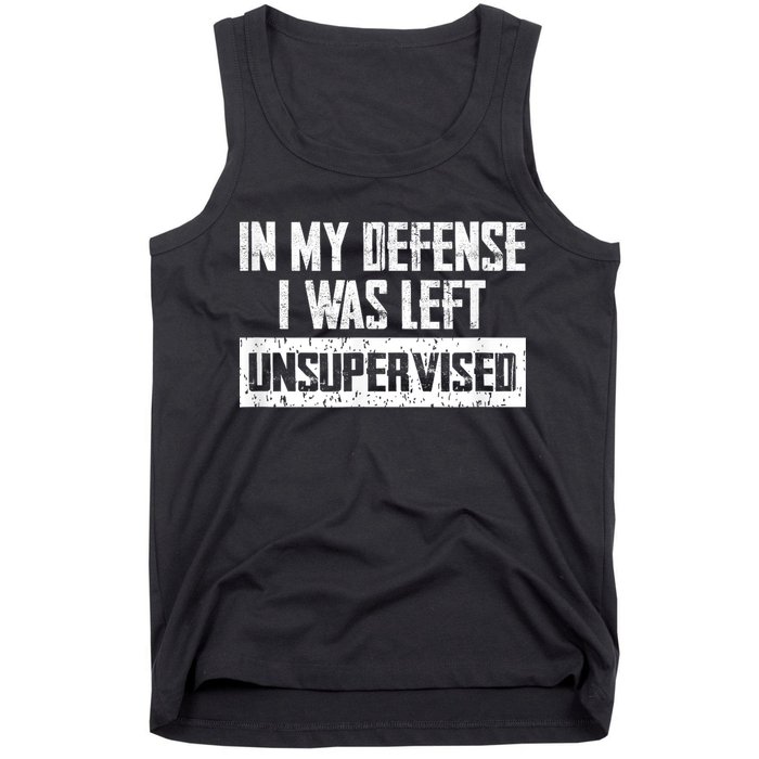In My Defense I Was Left Unsupervised Cool Funny Tank Top