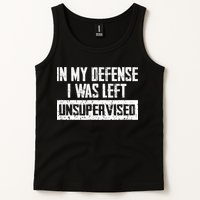 In My Defense I Was Left Unsupervised Cool Funny Tank Top