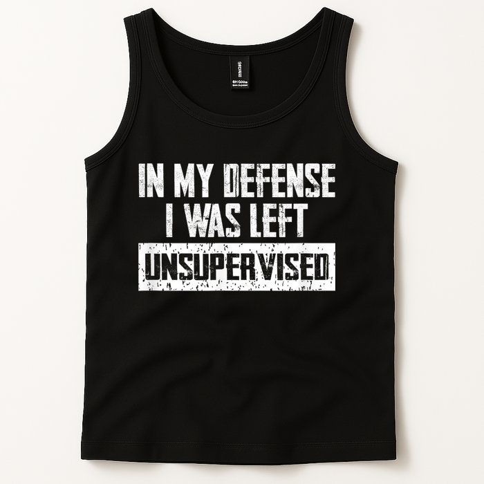 In My Defense I Was Left Unsupervised Cool Funny Tank Top