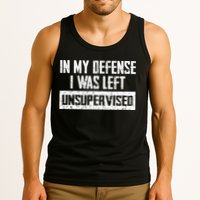 In My Defense I Was Left Unsupervised Cool Funny Tank Top