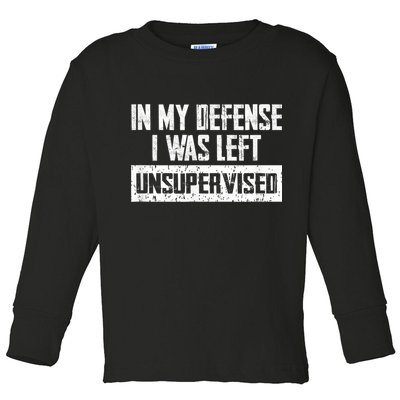 In My Defense I Was Left Unsupervised Cool Funny Toddler Long Sleeve Shirt