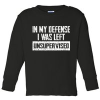 In My Defense I Was Left Unsupervised Cool Funny Toddler Long Sleeve Shirt