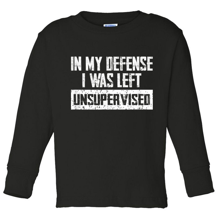 In My Defense I Was Left Unsupervised Cool Funny Toddler Long Sleeve Shirt