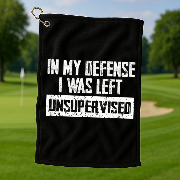 In My Defense I Was Left Unsupervised Cool Funny Golf Towel