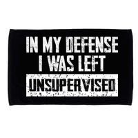 In My Defense I Was Left Unsupervised Cool Funny Microfiber Hand Towel