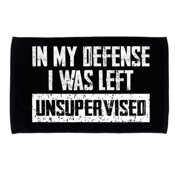 In My Defense I Was Left Unsupervised Cool Funny Microfiber Hand Towel
