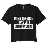 In My Defense I Was Left Unsupervised Cool Funny Crop Top