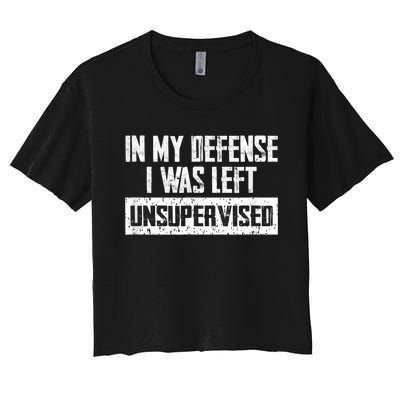 In My Defense I Was Left Unsupervised Cool Funny Women's Crop Top Tee