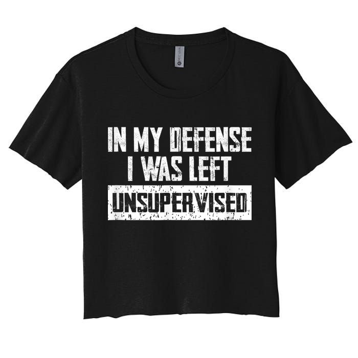 In My Defense I Was Left Unsupervised Cool Funny Crop Top