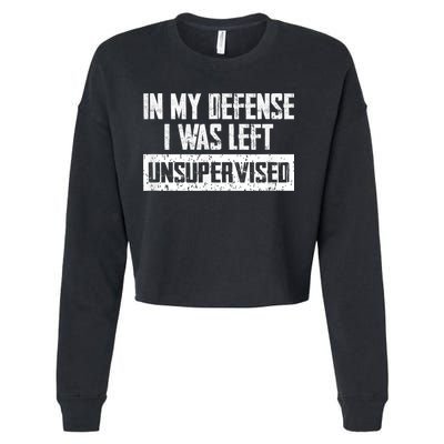 In My Defense I Was Left Unsupervised Cool Funny Cropped Pullover Crew