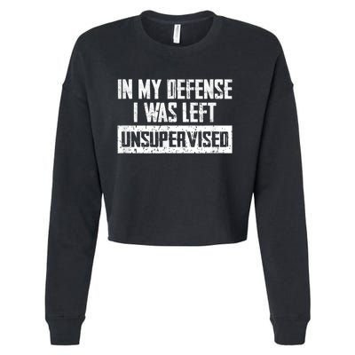 In My Defense I Was Left Unsupervised Cool Funny Cropped Pullover Crew