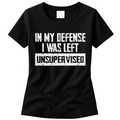 In My Defense I Was Left Unsupervised Cool Funny Womens T-Shirt