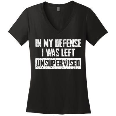 In My Defense I Was Left Unsupervised Cool Funny Women's V-Neck T-Shirt