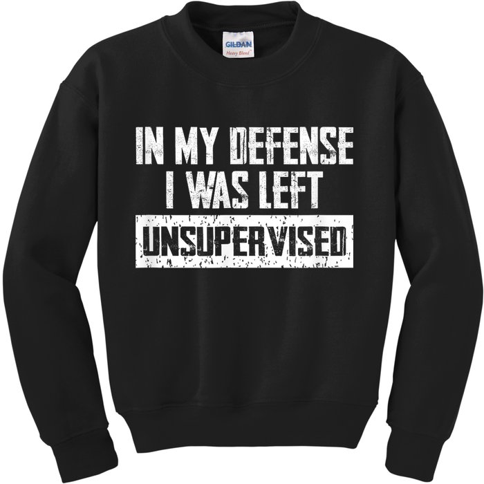 In My Defense I Was Left Unsupervised Cool Funny Kids Sweatshirt
