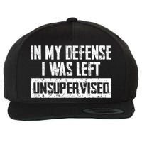 In My Defense I Was Left Unsupervised Cool Funny Wool Snapback Cap