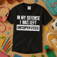 In My Defense I Was Left Unsupervised Cool Funny Kids T-Shirt