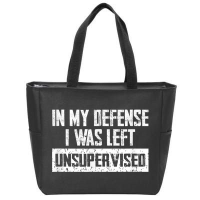In My Defense I Was Left Unsupervised Cool Funny Zip Tote Bag