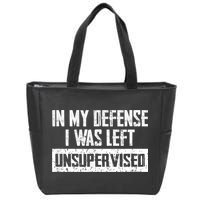 In My Defense I Was Left Unsupervised Cool Funny Zip Tote Bag