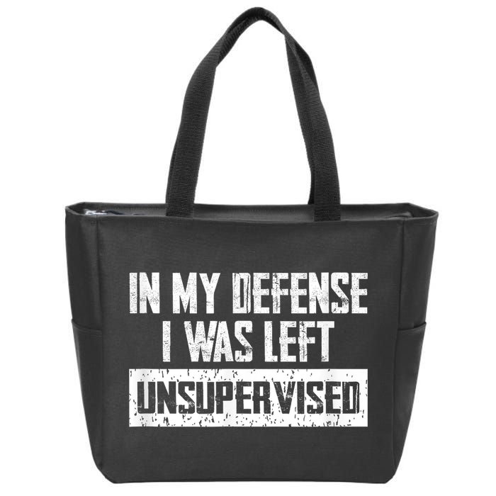 In My Defense I Was Left Unsupervised Cool Funny Zip Tote Bag