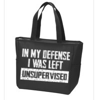 In My Defense I Was Left Unsupervised Cool Funny Zip Tote Bag