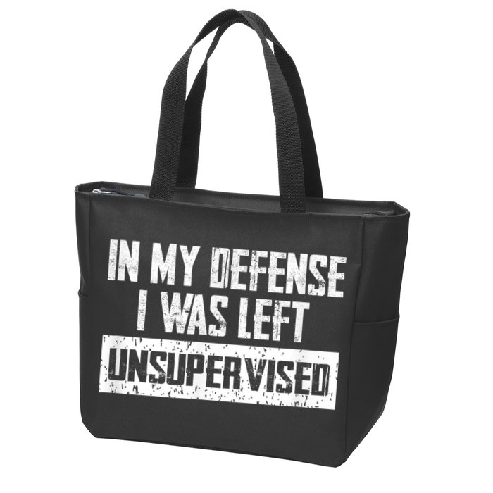 In My Defense I Was Left Unsupervised Cool Funny Zip Tote Bag