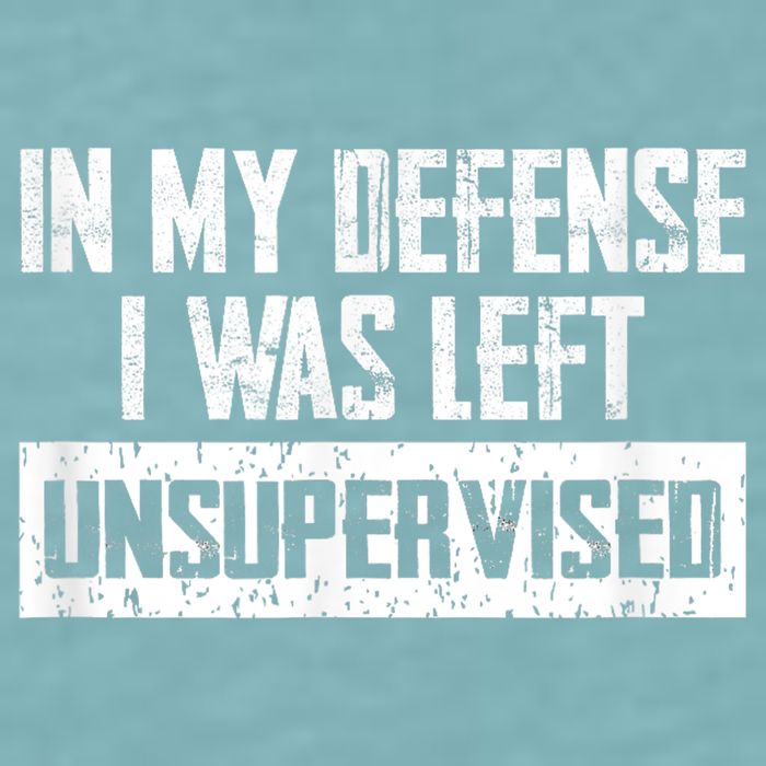 In My Defense I Was Left Unsupervised Cool Funny Sueded Cloud Jersey T-Shirt