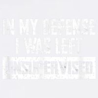 In My Defense I Was Left Unsupervised Cool Funny Garment-Dyed Sweatshirt