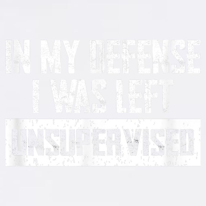 In My Defense I Was Left Unsupervised Cool Funny Garment-Dyed Sweatshirt
