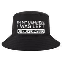 In My Defense I Was Left Unsupervised Funny Saying Cool Comfort Performance Bucket Hat
