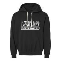 In My Defense I Was Left Unsupervised Funny Saying Garment-Dyed Fleece Hoodie