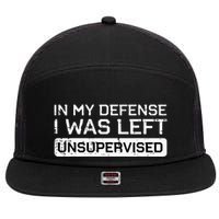 In My Defense I Was Left Unsupervised Funny Saying 7 Panel Mesh Trucker Snapback Hat
