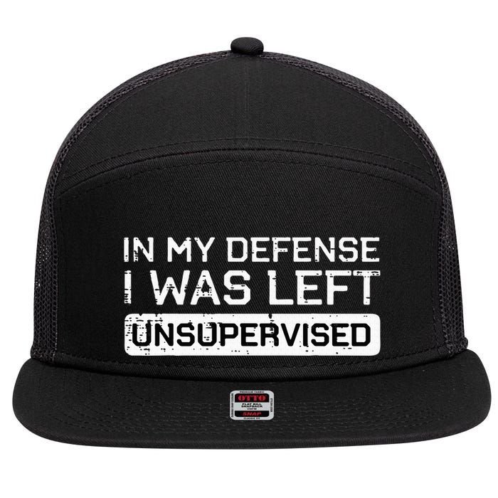 In My Defense I Was Left Unsupervised Funny Saying 7 Panel Mesh Trucker Snapback Hat