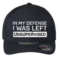 In My Defense I Was Left Unsupervised Funny Saying Flexfit Unipanel Trucker Cap